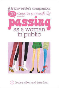 Title: 20 steps to successfully passing as a woman in public, Author: Butt Jane Allen Louise