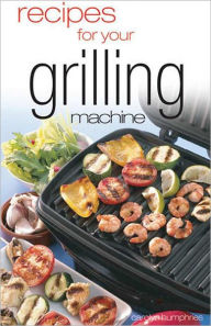 Title: Recipes For Your Grilling Machine, Author: Carolyn Humphries