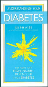 Title: Understanding Your Diabetes - Non-insulin, Author: Wise P H Dr