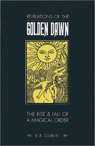 Title: Revelations of the Golden Dawn, Author: Gilbert R A