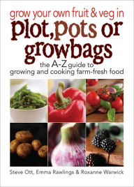 Title: Grow Your Own Fruit and Veg in Plot, Pots or Grow Bags, Author: Rawlins Emma Ott Steve