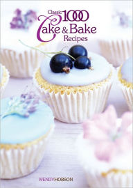 Title: Classic 1000 Cake & Bake Recipes, Author: Hobson Wendy