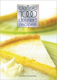 Title: Classic 1000 Dessert Recipes, Author: Humphries Carolyn