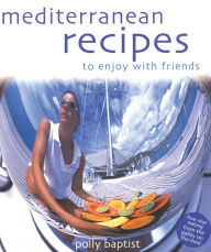 Title: Mediterranean Recipes to Enjoy with Friends, Author: Baptist Polly