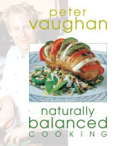 Title: Naturally Balanced Cooking, Author: Vaughan Peter