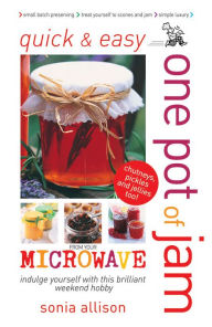 Title: Quick & Easy One Pot of Jam from your Microwave, Author: Allison Sonia