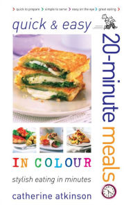 Title: Quick and Easy 20-Minute Meals in Colour, Author: Atkinson Catherine