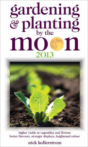 Title: Gardening & Planting by the Moon 2013, Author: Kollerstrom Nick