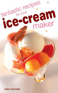 Title: Fantastic Recipes for your Ice Cream Maker, Author: Kharade Ellen
