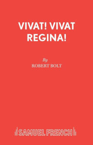 Title: Vivat! Vivat Regina!, Author: Robert Bolt