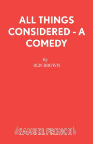 Title: All Things Considered - A Comedy, Author: Ben Brown