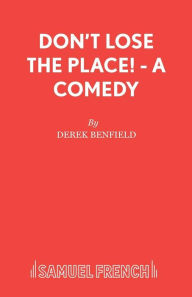Title: Don't Lose the Place! - A Comedy, Author: Derek Benfield
