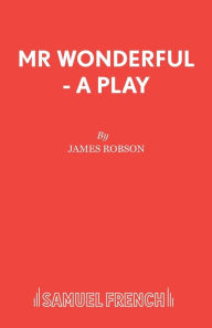 Title: Mr Wonderful - A Play, Author: James Robson