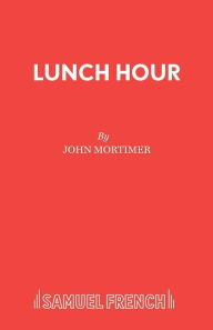 Title: Lunch Hour, Author: John Mortimer