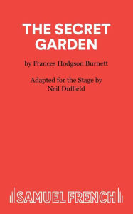 Title: The Secret Garden: A Play, Author: Frances Hodgson Burnett