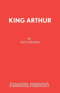 Title: King Arthur, Author: Paul Reakes