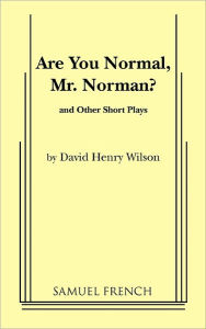 Title: Are You Normal, Mr. Norman? and Other Short Plays, Author: Henry David Wilson