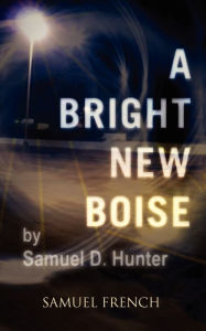 Title: A Bright New Boise, Author: Samuel D. Hunter