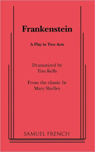 Title: Frankenstein: A Play in Two Acts, Author: Tim Kelly