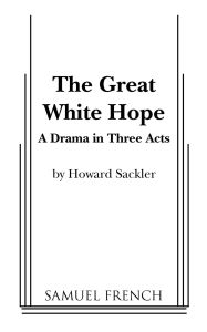 Title: The Great White Hope (Pulitzer Prize Winner), Author: Howard Sackler