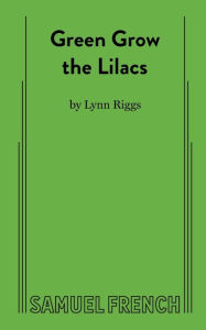 Title: Green Grow the Lilacs, Author: Lynn Riggs