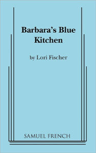 Title: Barbara's Blue Kitchen, Author: Lori Fischer