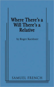 Title: Where There's a Will There's a Relative, Author: Roger Karshner