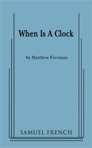 Title: When Is a Clock, Author: Matthew Freeman