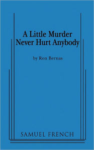 Title: A Little Murder Never Hurt Anybody, Author: Ron Bernas