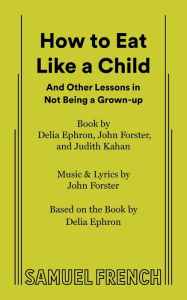 Title: How To Eat Like A Child, Author: Delia Ephron