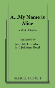 Title: A...My Name Is Alice, Author: Joan Micklin Silver