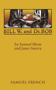 Title: Bill W. and Dr. Bob, Author: Samuel Shem PhD