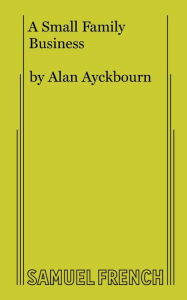 Title: A Small Family Business, Author: Alan Ayckbourn