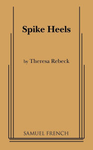 Title: Spike Heels, Author: Theresa Rebeck