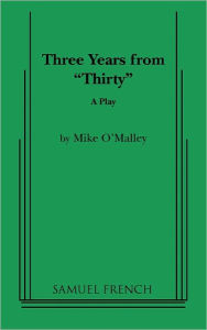 Title: Three Years from Thirty, Author: Mike O'Malley