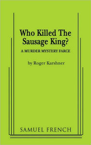 Title: Who Killed the Sausage King?, Author: Roger Karshner