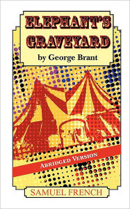 Title: Elephant S Graveyard Abridged Version, Author: George Brant