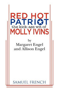 Title: Red Hot Patriot: The Kick-Ass Wit of Molly Ivins, Author: Margaret Engel