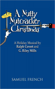 Title: A Nutty Nutcracker Christmas: A Holiday Musical, Author: Ralph Covert