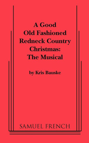 Good Old Fashioned Redneck Country Christmas: The Musical, a