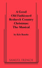Good Old Fashioned Redneck Country Christmas: The Musical, a