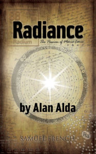 Title: Radiance: The Passion of Marie Curie, Author: Alan Alda