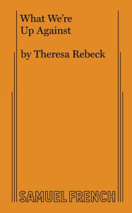 Title: What We're Up Against, Author: Theresa Rebeck