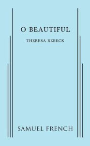 Title: O Beautiful, Author: Theresa Rebeck