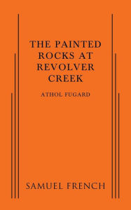 Title: The Painted Rocks at Revolver Creek, Author: Athol Fugard