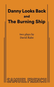 Title: Danny Looks Back and the Burning Ship, Author: David Rabe