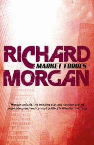 Title: Market Forces, Author: Richard Morgan