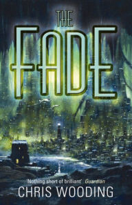 Title: The Fade, Author: Chris Wooding BA