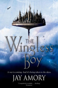 Title: The Wingless Boy: The Fledging Of Az Gabrielson And Pirates Of The Relentless Desert (The Clouded World Books One and Two), Author: Jay Amory