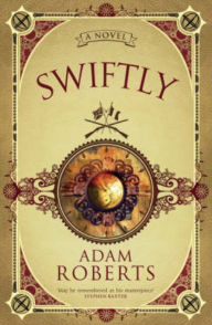 Title: Swiftly: A Novel, Author: Adam Roberts